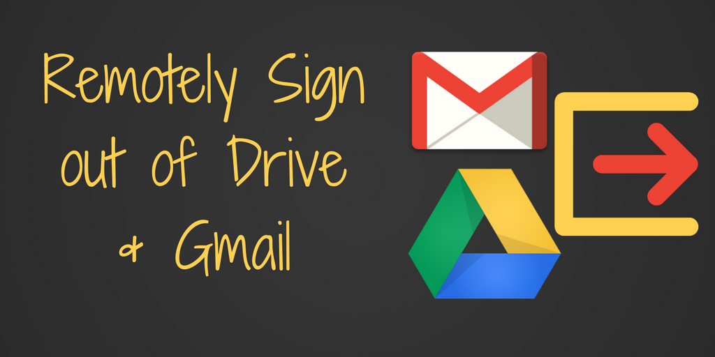 Remotely Sign Out From Gmail Google Drive Teaching Forward
