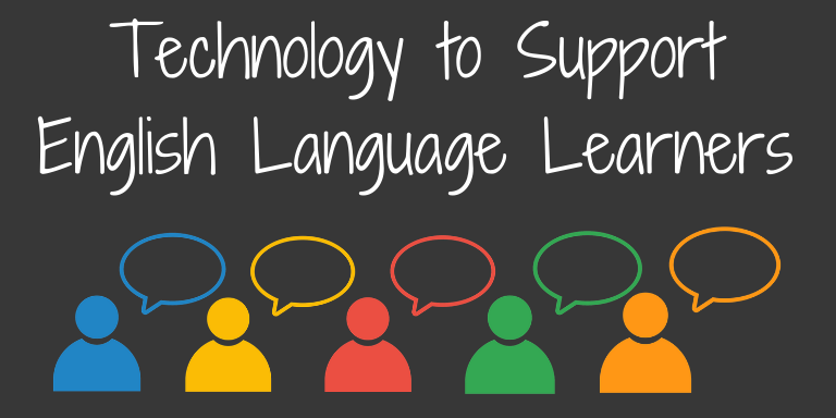 How to Use Technology to Support ELLs in Your Classroom